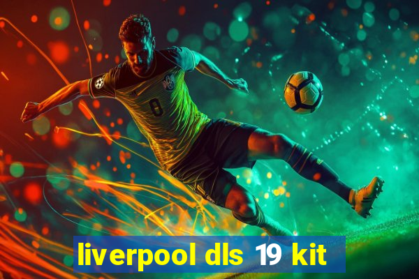 liverpool dls 19 kit